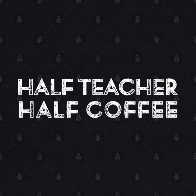Retro Half Teacher Half Coffee - Coffee Lover Teacher by TeeTypo